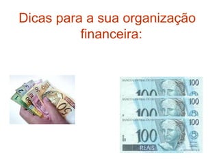 Dicas para a sua organização
financeira:
 