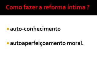  auto-conhecimento
 autoaperfeiçoamento moral.
 