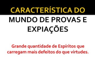 Grande quantidade de Espíritos que
carregam mais defeitos do que virtudes.
 