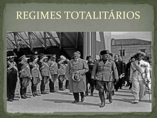 REGIMES TOTALITÁRIOS
Imagem: www.mundoeducacao.com.br
 