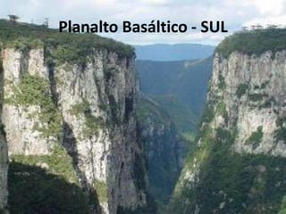 Planalto Basáltico - SUL
 