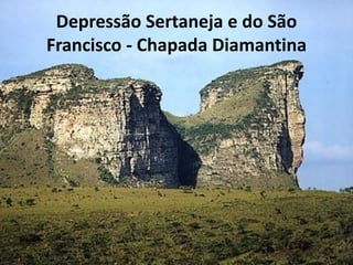Depressão Sertaneja e do São
Francisco - Chapada Diamantina
 