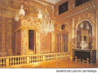 QUARTO DE LUÍS XIV, DA FRANÇA
 