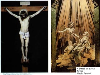 A êxtase de Santa
Teresa
1646 - Bernini
 
