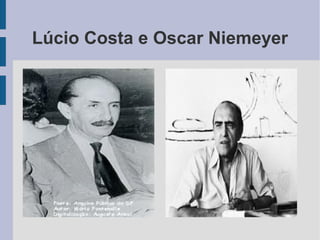 Lúcio Costa e Oscar Niemeyer
 