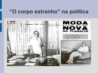 “O corpo estranho” na política
 