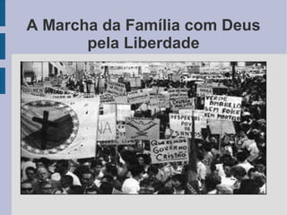 A Marcha da Família com Deus
pela Liberdade
 