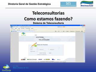 Diretoria Geral de Gestão Estratégica

Teleconsultorias
Como estamos fazendo?
Sistema de Teleconsultoria

 