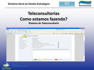 Diretoria Geral de Gestão Estratégica

Teleconsultorias
Como estamos fazendo?
Sistema de Teleconsultoria

 