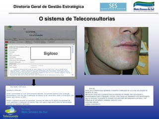 Diretoria Geral de Gestão Estratégica

O sistema de Teleconsultorias

Sigiloso

 