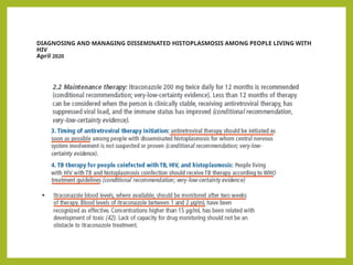 DIAGNOSING AND MANAGING DISSEMINATED HISTOPLASMOSIS AMONG PEOPLE LIVING WITH
HIV
April 2020
 