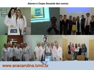 Alunos e Corpo Docente dos cursos www.anacarolina.bmd.br 