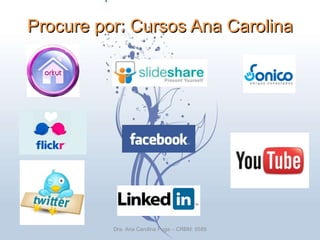 Procure por: Cursos Ana Carolina Dra. Ana Carolina Puga – CRBM: 5589 