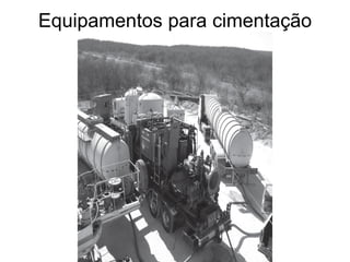 Equipamentos para cimentação
 