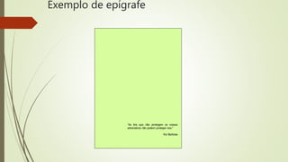Exemplo de epígrafe
"As leis que não protegem os nossos
adversários não podem proteger-nos.“
Rui Barbosa
 