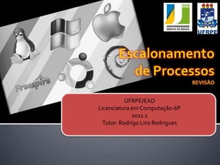 UFRPE/EAD
Licenciatura em Computação-6P
              2011.1
  Tutor: Rodrigo Lins Rodrigues
 