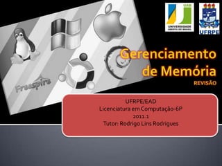 UFRPE/EAD
Licenciatura em Computação-6P
              2011.1
  Tutor: Rodrigo Lins Rodrigues
 