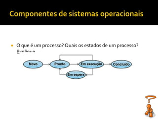    O que é um processo? Quais os estados de um processo?
    Explique
 