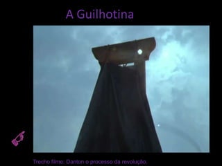 A Guilhotina




Trecho filme: Danton o processo da revolução.
 