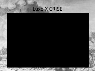 Luxo X CRISE
 
