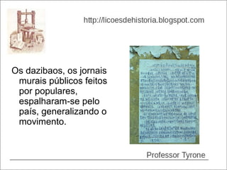 Os dazibaos, os jornais
 murais públicos feitos
 por populares,
 espalharam-se pelo
 país, generalizando o
 movimento.
 