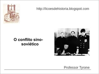 O conflito sino-
   soviético
 