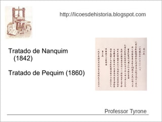 Tratado de Nanquim
  (1842)

Tratado de Pequim (1860)
 