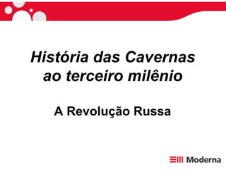 História das Cavernas ao terceiro milênio A Revolução Russa 