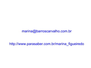 [email_address] http://www.parasaber.com.br/marina_figueiredo 