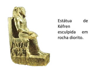 Estátua de
Kéfren
esculpida em
rocha diorito.
 