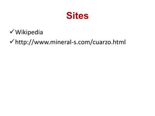 Wikipedia
http://www.mineral-s.com/cuarzo.html
Sites
 