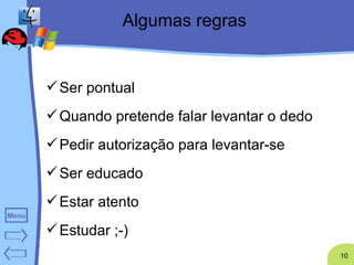 Algumas regras Ser pontual Quando pretende falar levantar o dedo Pedir autorização para levantar-se Ser educado Estar atento  Estudar ;-) 