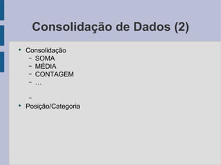 Consolidação de Dados (2) Consolidação SOMA MÉDIA CONTAGEM … Posição/Categoria 