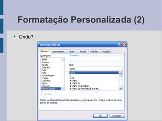 Formatação Personalizada (2) Onde? 