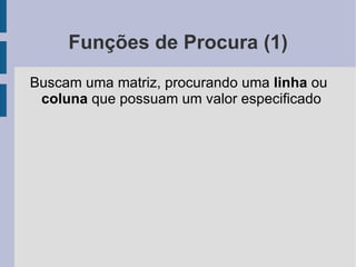 Funções Aninhadas (4) No exemplo anterior contávamos com apenas uma condição, portanto a fórmula utilizada foi =SE( D3 <100;0%;4%) Ou seja... Se o valor total é menor que 100, o desconto é de 0% 
