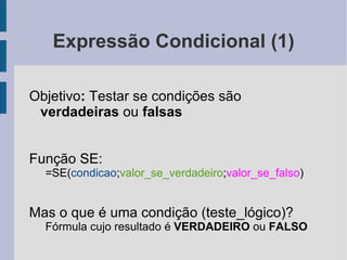Exercício (3) Fórmulas Definem uma regra para o cálculo automático de um valor Total das Notas 