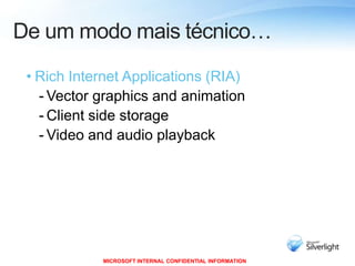 De um modo mais técnico…Rich Internet Applications (RIA)