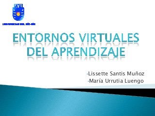 •Lissette Santis Muñoz
•María Urrutia Luengo
 