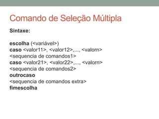 Exercício - Média Escolar
Crie um algoritmo que:
a) Solicite que o usuário digite a nota do 1º Bimestre;
b) Solicite que o usuário digite a nota do 2º Bimestre;
c) Calcule a média e;
d) Exiba o valor da média;
e) Se a média for maior ou igual a 7 exiba a mensagem
“Aluno Aprovado”;
f) Se a média for menor que 7 exiba a mensagem “Aluno
Reprovado”.
 