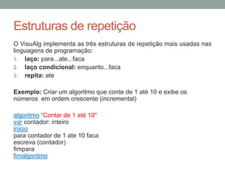 Operadores Lógicos
Os operadores lógicos atuam sobre expressões e
também resultam em valores lógicos (VERDADEIRO ou
FALSO).
 