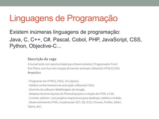 Tipos de dados avançados: matriz
• Uma matriz pode ter n dimensões (sempre maior que 1);
• Na prática, normalmente este número não passa de 3
 