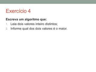 Outras variações entre linguagens
Cada linguagem de programação tem suas
particularidades (nenhuma linguagem de programação é
igual a outra).
• É importante compreender o que é possível e o que não
é possível fazer com determinada linguagem.
• Embora alguns conceitos seja universais (variáveis,
estruturas de decisão, estruturas de repetição, etc.), a
sintaxe para estas estruturas vai variar de uma linguagem
para outra, implicando na forma de escrever um
algoritmo.
 