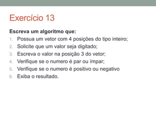 Exercício 7
Escreva um algoritmo que:
1. Receba o valor que foi depositado;
2. Exiba o valor com rendimento após um mês;
3. Considere o juro fixo da poupança em 0,70% a. m.
 