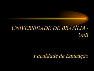 UNIVERSIDADE DE BRASÍLIA - UnB Faculdade de Educação 