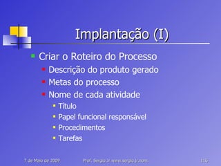 Implantação (I) Criar o Roteiro do Processo Descrição do produto gerado Metas do processo Nome de cada atividade Título Papel funcional responsável Procedimentos Tarefas 