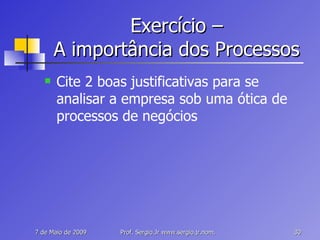 Exercício – A importância dos Processos Cite 2 boas justificativas para se analisar a empresa sob uma ótica de processos de negócios 