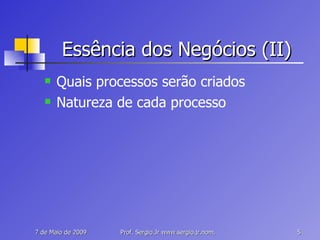 Essência dos Negócios (II) Quais processos serão criados Natureza de cada processo 