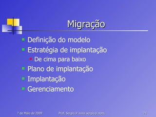 Migração Definição do modelo Estratégia de implantação De cima para baixo Plano de implantação Implantação Gerenciamento 