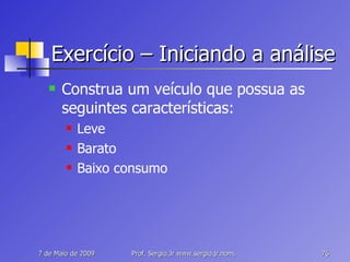 Exercício – Iniciando a análise Construa um veículo que possua as seguintes características: Leve Barato Baixo consumo 