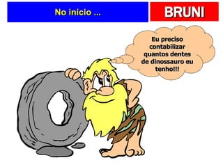 No início ... Eu preciso contabilizar quantos dentes de dinossauro eu tenho!!! 